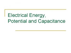 Electrical Energy Potential and Capacitance Electric Fields and