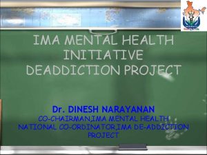 IMA MENTAL HEALTH INITIATIVE DEADDICTION PROJECT Dr DINESH