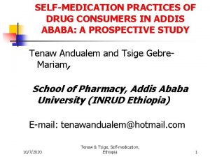 SELFMEDICATION PRACTICES OF DRUG CONSUMERS IN ADDIS ABABA