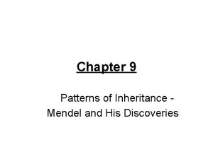 Chapter 9 Patterns of Inheritance Mendel and His