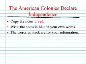 The American Colonies Declare Independence Copy the notes