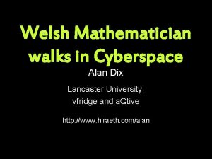 Welsh Mathematician walks in Cyberspace Alan Dix Lancaster