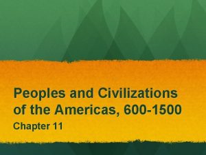 Peoples and Civilizations of the Americas 600 1500