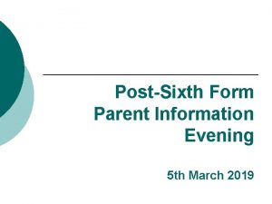 PostSixth Form Parent Information Evening 5 th March