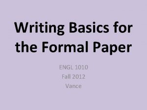 Writing Basics for the Formal Paper ENGL 1010