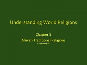 Understanding World Religions Chapter 3 African Traditional Religions