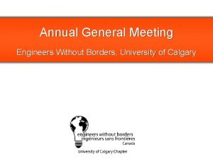 Annual General Meeting Engineers Without Borders University of
