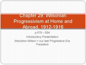 Wilsonian progressivism at home and abroad