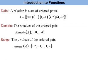 Introduction to Functions Defn A relation is a