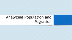 Analyzing Population and Migration Basic Population Statistics Birth