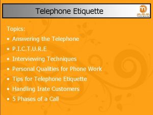 Telephone Etiquette Topics Answering the Telephone P I