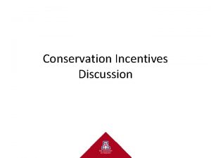 Conservation Incentives Discussion Conservation Incentives New concept payments