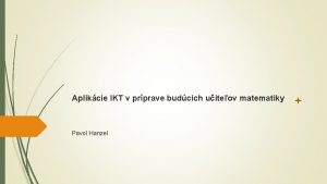 Aplikcie IKT v prprave budcich uiteov matematiky Pavol