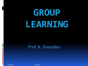 GROUP LEARNING Prof K Sivapalan 1072020 Learning 1