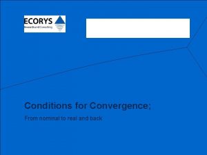 Erasmus University Rotterdam Conditions for Convergence From nominal