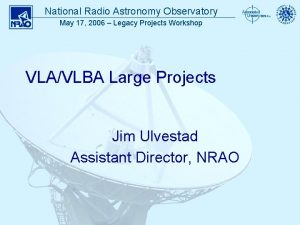 National Radio Astronomy Observatory May 17 2006 Legacy