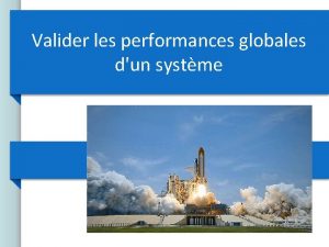 Valider les performances globales dun systme 2 Exemple