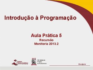 Introduo Programao Aula Prtica 5 Recurso Monitoria 2013