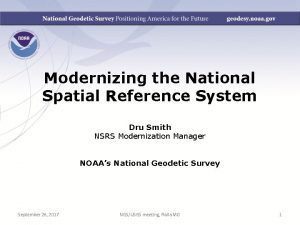 Modernizing the National Spatial Reference System Dru Smith