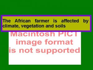 The African farmer is affected by climate vegetation
