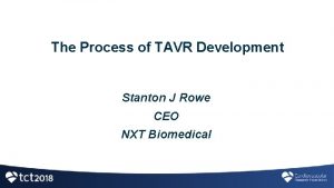The Process of TAVR Development Stanton J Rowe