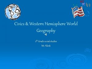 Civics Western Hemisphere World Geography 7 th Grade