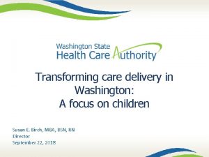 Transforming care delivery in Washington A focus on