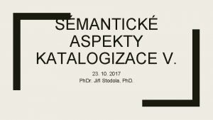 SMANTICK ASPEKTY KATALOGIZACE V 23 10 2017 Ph