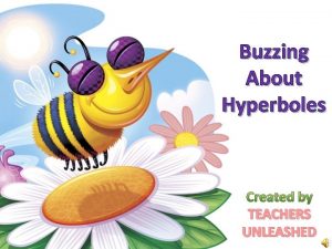 Buzzing About Hyperboles Created by TEACHERS UNLEASHED What