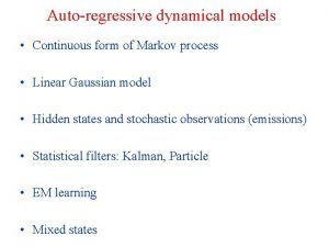 Autoregressive dynamical models Continuous form of Markov process