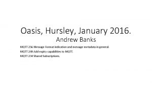 Oasis Hursley January 2016 Andrew Banks MQTT 256