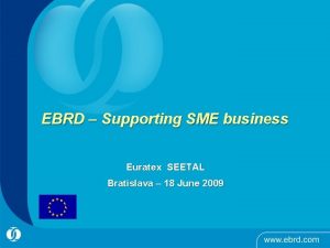 EBRD Supporting SME business Euratex SEETAL Bratislava 18