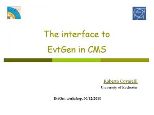 The interface to Evt Gen in CMS Roberto