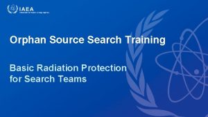 Orphan Source Search Training Basic Radiation Protection for