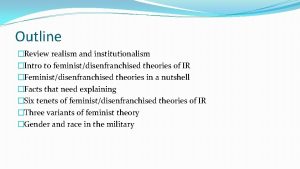 Outline Review realism and institutionalism Intro to feministdisenfranchised