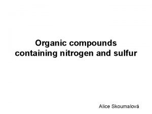 Organic compounds containing nitrogen and sulfur Alice Skoumalov