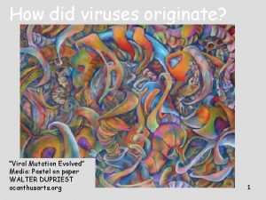 How did viruses originate Viral Mutation Evolved Media