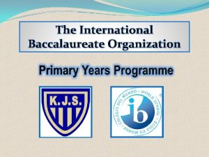The International Baccalaureate Organization Welcome We are all