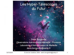 Les HyperTlescopes du Futur Denis Burgarella Observatoire Astronomique