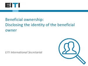 Beneficial ownership Disclosing the identity of the beneficial