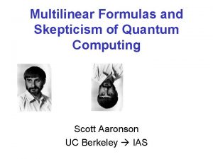 Multilinear Formulas and Skepticism of Quantum Computing Scott Multilinear Formulas and Skepticism of Quantum Computing Scott