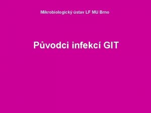 Mikrobiologick stav LF MU Brno Pvodci infekc GIT