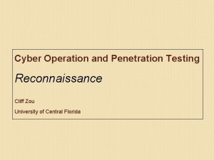 Cyber Operation and Penetration Testing Reconnaissance Cliff Zou
