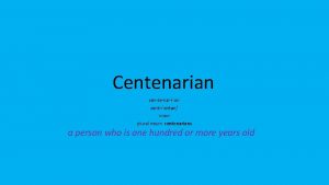 Centenarian centenarian sentnern noun plural noun centenarians a