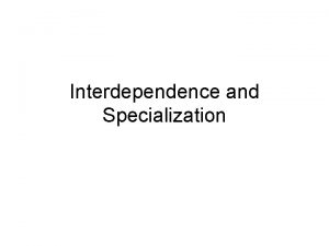 Specialization and interdependence