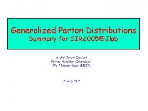 Generalized Parton Distributions Summary for SIR 2005Jlab Michel