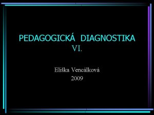 PEDAGOGICK DIAGNOSTIKA VI Elika Venclkov 2009 VI Tvorba