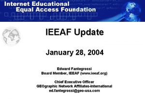 IEEAF Update January 28 2004 Edward Fantegrossi Board