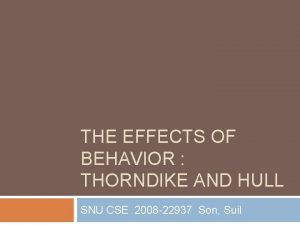 THE EFFECTS OF BEHAVIOR THORNDIKE AND HULL SNU