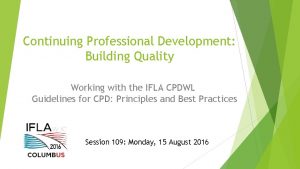 Continuing Professional Development Building Quality Working with the